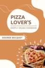 Image for Pizza Lover&#39;s Mostly Vegan Cookbook
