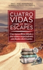 Image for Cuatro Vidas De Escapes: Una Maravillosa Fabula Y Tres Relatos Sorprendentes Con Finales Electrizantes