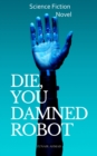 Image for Die, You Damned Robot