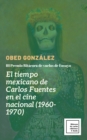 Image for El Tiempo Mexicano De Carlos Fuentes En El Cine Nacional (1960-1970)