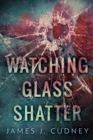 Image for Watching Glass Shatter