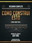 Image for Resumen Completo: Como Construi Esto (How I Built This) - Basado En El Libro De Guy Raz