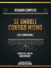 Image for Resumen Completo: Se Amable Contigo Mismo (Self-Compassion) - Basado En El Libro De Kristin Neff
