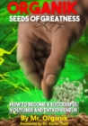 Image for Organik Seeds of Greatness: How to Become a Successful YouTuber &amp; Entrepreneur