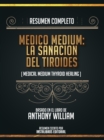 Image for Resumen Completo: Medico Medium: La Sanacion Del Tiroides (Medical Medium Thyroid Healing) - Basado En El Libro De Anthony William