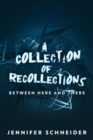 Image for Collection Of Recollections: Between Here And There