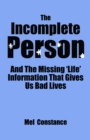 Image for Incomplete Person and The Missing &quot;Life&quot; Information That Gives Us Bad Lives