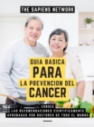 Image for Guia Basica Para La Prevencion De Cancer: Conoce Las Recomendaciones Cientificamente Aprobadas Por Doctores De Todo El Mundo