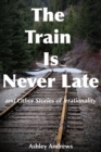 Image for Train Is Never Late and Other Stories of Irrationality
