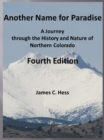 Image for Another Name for Paradise: A Journey Through the History and Nature of Northern Colorado, Fourth Edition