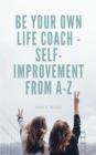 Image for Be Your Own Life Coach: Self-Improvement From A to Z