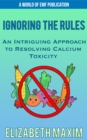 Image for Ignoring the Rules: An Intriguing Approach to Resolving Calcium Toxicity