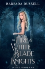 Image for Fire of the White Blade Knights (The White Order 2)