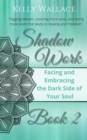 Image for Shadow Work Book 2: Facing &amp; Embracing the Dark Side of Your Soul