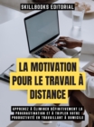 Image for La Motivation Pour Le Travail A Distance: Apprenez A Eliminer Definitivement La Procrastination Et A Tripler Votre Productivite En Travaillant A Domicile