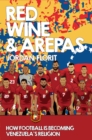 Image for Red Wine &amp; Arepas: How Football Is Becoming Venezuela&#39;s Religion