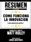 Image for Resumen Extendido: Como Funciona La Innovacion (How Innovation Works) - Basado En El Libro De Matt Ridley
