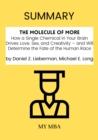 Image for Summary: The Molecule of More : How a Single Chemical in Your Brain Drives Love, Sex, and Creativity - And Will Determine the Fate of the Human Race by Daniel Z. Lieberman, Michael E. Long