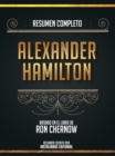 Image for Resumen Completo: Alexander Hamilton - Basado En El Libro De Ron Chernow