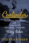 Image for Contender: Triumph, Tragedy and Canadian Baseball Player Harry Fisher