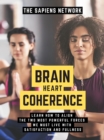 Image for Brain Heart Coherence: Learn How To Align The Two Most Powerful Forces We Have To Live With Satisfaction And Fullness