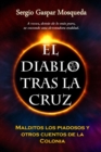 Image for El Diablo Tras La Cruz. Malditos Los Piadosos Y Otros Cuentos De La Colonia
