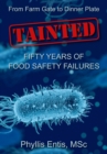 Image for Tainted. From Farm Gate to Dinner Plate, Fifty Years of Food Safety Failures
