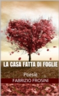 Image for La Casa Fatta Di Foglie: Poesie