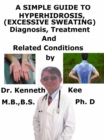 Image for Simple Guide to Hyperhidrosis, (Excessive Sweating) Diagnosis, Treatment and Related Conditions