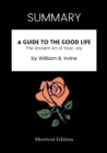 Image for SUMMARY: A Guide To The Good Life: The Ancient Art Of Stoic Joy By William B. Irvine