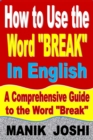 Image for How to Use the Word &quot;Break&quot; In English: A Comprehensive Guide to the Word &quot;Break&quot;