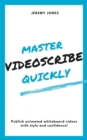 Image for Master VideoScribe Quickly: Publish Animated Whiteboard Videos With Style and Confidence!