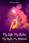 Image for My Life, My Rules: My Style, My Attitude