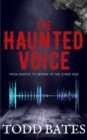 Image for Haunted Voice: From Skeptic to Seeker of the Other Side
