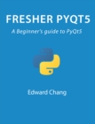 Image for Fresher PyQt5: A Beginner&#39;s Guide to PyQt5