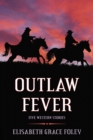 Image for Outlaw Fever: Five Western Stories