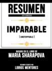 Image for Resumen Extendido: Imparable (Unstoppable) - Basado En El Libro De Maria Sharapova