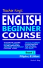 Image for Teacher King&#39;s English Beginner Course Book 1: Filipino Edition