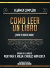 Image for Resumen Completo: Como Leer Un Libro (How To Read A Book) - Basado En El Libro De Mortimer J. Adler Y Charles Van Doren