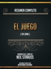 Image for Resumen Completo: El Juego (The Game) - Basado En El Libro De Neil Strauss