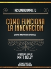 Image for Resumen Completo: Como Funciona La Innovacion (How Innovation Works) - Basado En El Libro De Matt Ridley