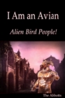 Image for I Am an Avian: Alien Bird People!