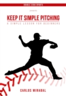 Image for Keep It Simple Pitching: A Simple Lesson for Beginners