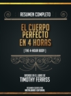 Image for Resumen Completo: El Cuerpo Perfecto En 4 Horas (The 4-Hour Body) - Basado En El Libro De Timothy Ferriss