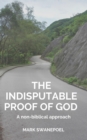 Image for Indisputable Proof of God: A Non-Biblical Approach