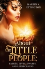 Image for About the Little People: Fairies, Elves, Dwarfs, and Leprechauns