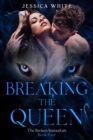 Image for Breaking the Queen-Book Four of the Broken Immortals Series