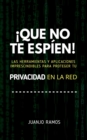 Image for !Que No Te Espien! Las Herramientas Y Aplicaciones Imprescindibles Para Proteger Tu Privacidad En La Red
