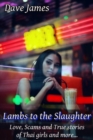 Image for Lambs to the Slaughter: Love, Scams and True Stories of Thai Girls and More