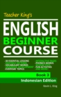 Image for Teacher King&#39;s English Beginner Course Book 3: Indonesian Edition